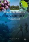 Diving in the Maldives : Huvadhoo - The Forgotten Atoll - Book