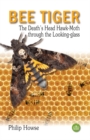 Bee Tiger : The Death's Head Hawk-moth through the Looking-glass - Book