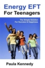 Energy Eft for Teenagers : The Simple Solution for Success & Happiness with Energy Emotional Freedom Techniques - Book