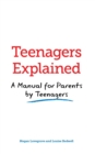 Teenagers Explained : A manual for parents by teenagers - eBook