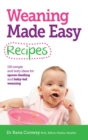 Weaning Made Easy Recipes : Simple and tasty ideas for spoon-feeding and baby-led weaning - eBook