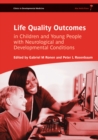 Life Quality Outcomes in Children and Young People with Neurological and Developmental Conditions : Concepts, Evidence and Practice - Book
