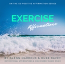 Exercise Motivation Affirmations : Motivational Affirmations & High Energy Electronic Dance Music - eAudiobook