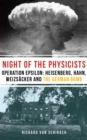 The Night of the Physicists: Operation Epsilon : Heisenberg, Hahn, Weizsacker and the German Bomb - eBook