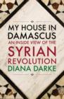 My House in Damascus : An Inside View of the Syrian Crisis - Book