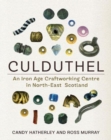 Culduthel : An Iron Age Craftworking Centre in North-East Scotland - Book