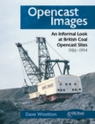 Opencast Images : An Informal Look at British Coal Opencast Sites - Book