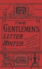 The Gentleman's Letter Writer : With Applications for Situations and a Copious Appendix of Forms of Address, Bills, Receipts and Other Useful Matter - Book