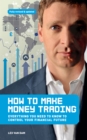 How to Make Money Trading : Everything you need to know to control your financial future - eBook