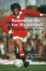 Remember Me For My Football : The Complete Playing Career of George Best - Book