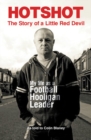 Hotshot : The Story of a Little Red Devil: My Life as a Football Hooligan Leader - Book