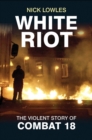 White Riot : The Story of Combat 18 - Book