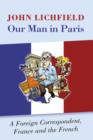 Our Man in Paris : A Foreign Correspondent, France and the French - eBook