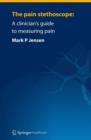 The pain stethoscope: : A clinician's guide to measuring pain - eBook