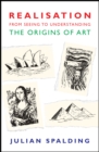 Realisation-from Seeing to Understanding : The Origins of Art - eBook