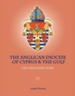 The Anglican Diocese of Cyprus and the Gulf : The Unfolding Story - Book