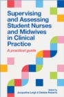 Supervising and Assessing Student Nurses and Midwives in Clinical Practice : A practical guide - Book