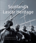 Scotland's Lascar Heritage : Investigating the Lives of South Asian Mariners - Book