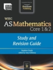 WJEC AS Mathematics Core 1 & 2 : Study and Revision Guide - Book
