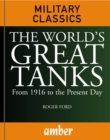 The World's Great Tanks : From 1916 to the Present Day - eBook