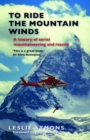 To Ride the Mountain Winds : A History of Aerial Mountaineering and Rescue - Book