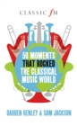 50 Moments That Rocked the Classical Music World - Book
