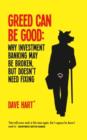 Greed Can be Good : Why Investment Banking May be Broken, But Doesn't Need Fixing - Book