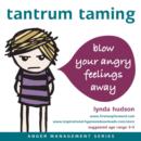 Tantrum Taming : Blow Away Your Angry Feelings - eAudiobook