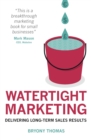 Watertight Marketing : Delivering Long-Term Sales Results - Book