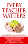Every Teacher Matters : Inspiring Well-Being through Mindfulness - Book