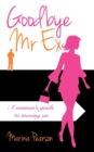 Goodbye Mr Ex : A woman's guide to moving on - Book