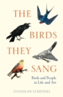 The Birds They Sang : Birds and People in Life and Art - Book