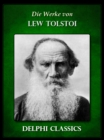 Die Werke von Lew Tolstoi (Illustrierte) - eBook