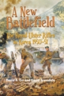 A New Battlefield : The Royal Ulster Rifles in Korea 1950-51 - eBook