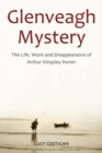 Glenveagh Mystery : The Life, Work and Disappearance of Arthur Kingsley Porter - eBook