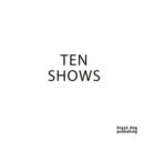 Ten Shows - Book