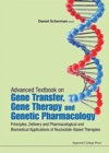 Advanced Textbook On Gene Transfer, Gene Therapy And Genetic Pharmacology: Principles, Delivery And Pharmacological And Biomedical Applications Of Nucleotide-based Therapies - Book