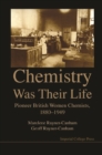 Chemistry Was Their Life: Pioneering British Women Chemists, 1880-1949 - eBook