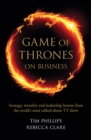 Game of Thrones on Business : Strategy, morality and leadership lessons from the world's most talked about TV show - Book