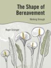 The Shape of Bereavement : Working through - eBook