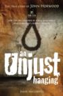 An Unjust Hanging : Sent to the gallows by folly, ignorance and a doctor's selfish cruelty - Book