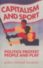 Capitalism And Sport : Politics, Protest, People and Play - Book