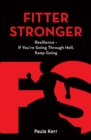 Fitter Stronger : Resilience - If You're Going Through Hell, Keep Going - Book