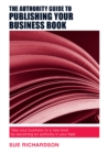 The Authority Guide to Publishing Your Business Book : Take Your Business to a New Level by Becoming an Authority in Your Field - Book