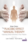 The Placebo Effect in Manual Therapy : Improving Clinical Outcomes in Your Practice - eBook