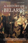 A HISTORY OF BELARUS : A NON-LITERARY ESSAY THAT EXPLAINS THE ETHNOGENESIS OF THE BELARUSIANS - eBook