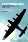 A Pathfinder's War : An Extraordinary Tale of Surviving Over 100 Bomber Operations Against All Odds - eBook