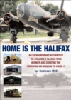 Home is the Halifax : An Extraordinary Account of Re-Building a Classic WWII Bomber and Creating the Yorkshire Air Museum to House It - eBook