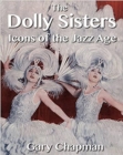 The Dolly Sisters : Icons of the Jazz Age - eBook