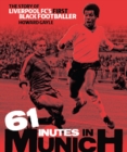 61 Minutes in Munich : The Story of Liverpool Fc's First Black Footballer - Book